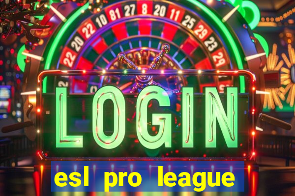 esl pro league jogos de hoje