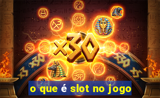 o que é slot no jogo