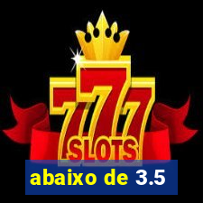 abaixo de 3.5