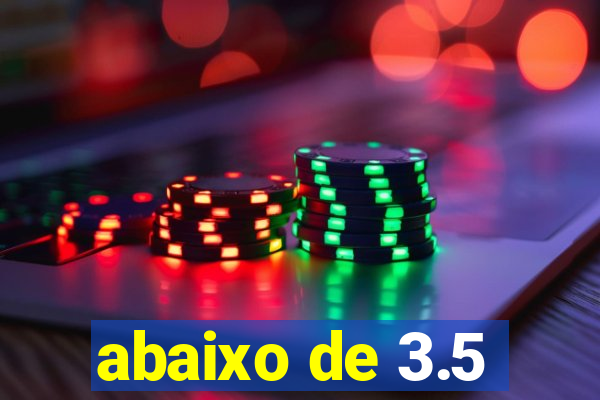 abaixo de 3.5