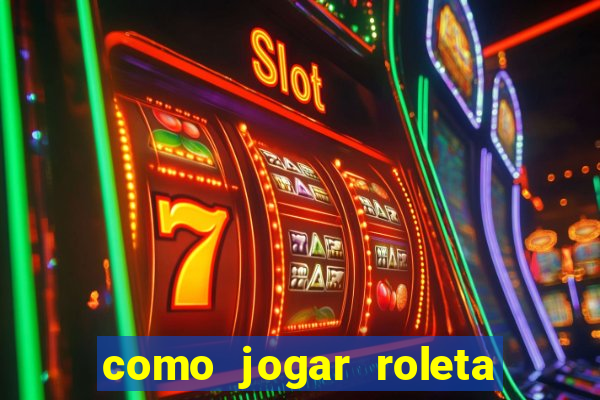 como jogar roleta de cassino