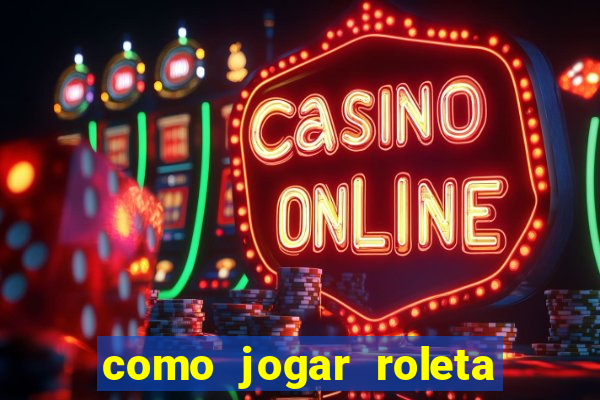 como jogar roleta de cassino