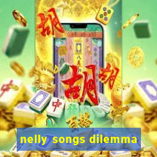 nelly songs dilemma