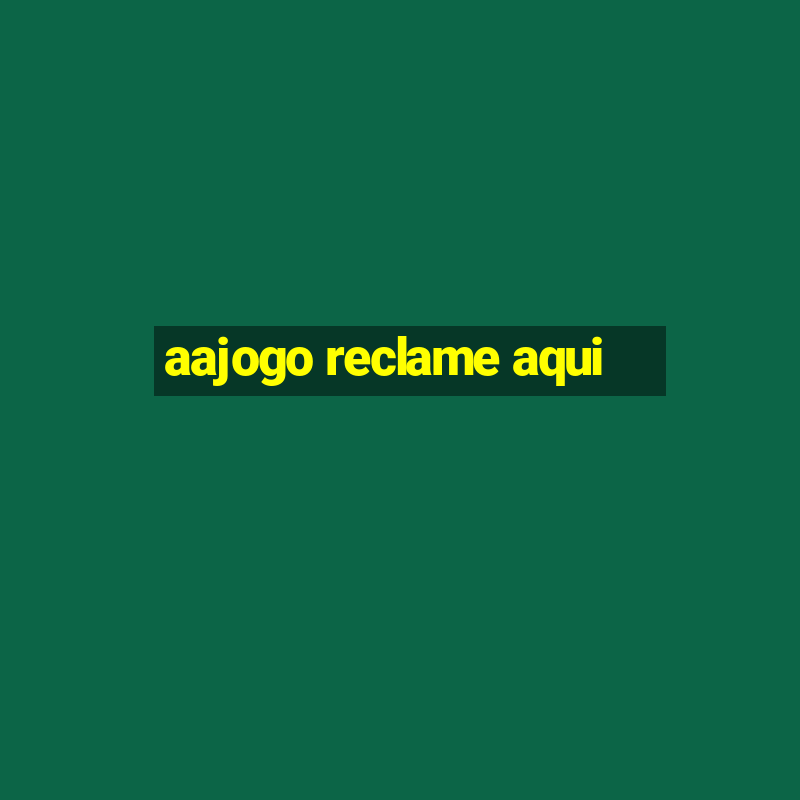 aajogo reclame aqui