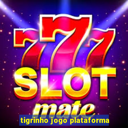 tigrinho jogo plataforma