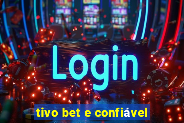 tivo bet e confiável