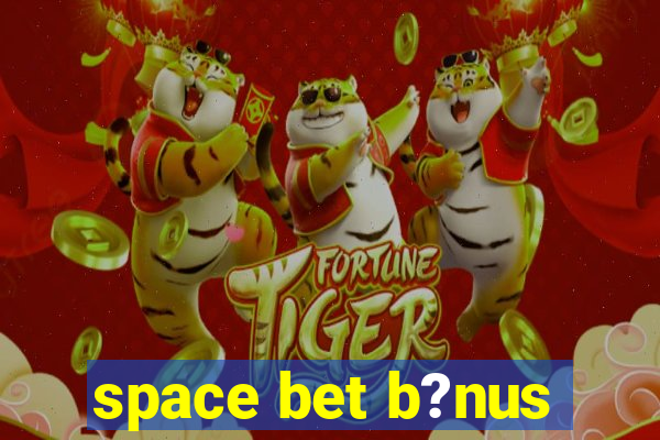 space bet b?nus