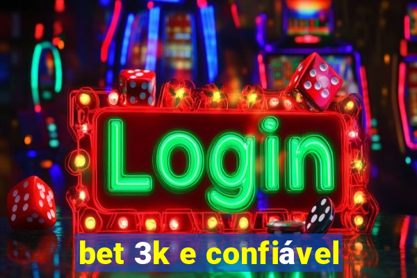 bet 3k e confiável