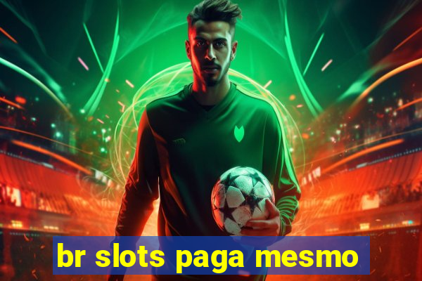 br slots paga mesmo