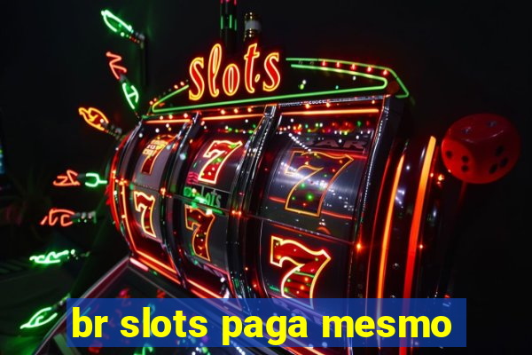 br slots paga mesmo