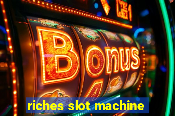 riches slot machine