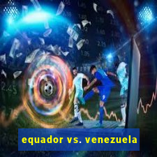 equador vs. venezuela