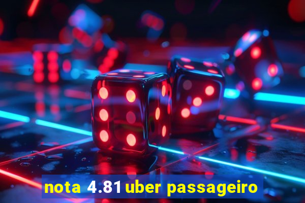 nota 4.81 uber passageiro