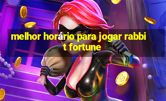 melhor horário para jogar rabbit fortune