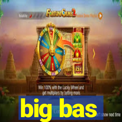 big bas