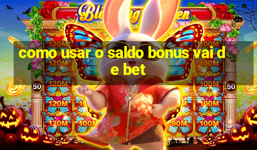 como usar o saldo bonus vai de bet