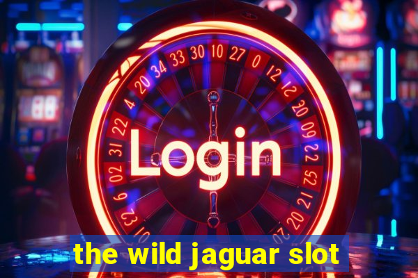 the wild jaguar slot