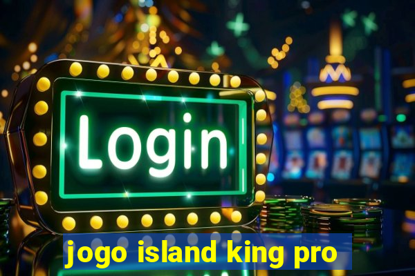 jogo island king pro