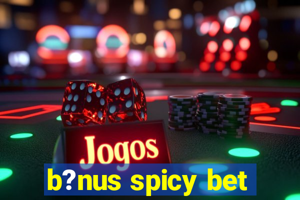 b?nus spicy bet