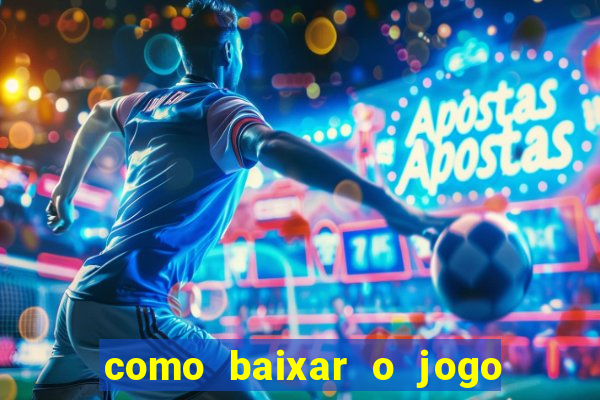 como baixar o jogo do tigre para ganhar dinheiro