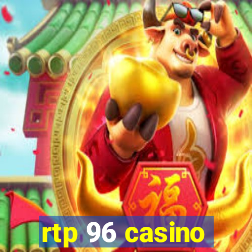 rtp 96 casino