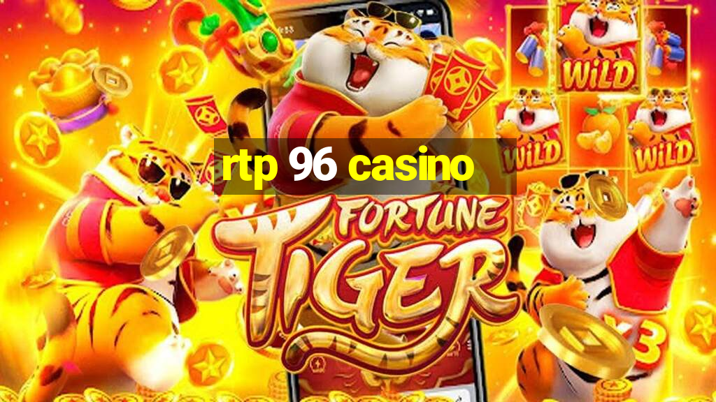 rtp 96 casino