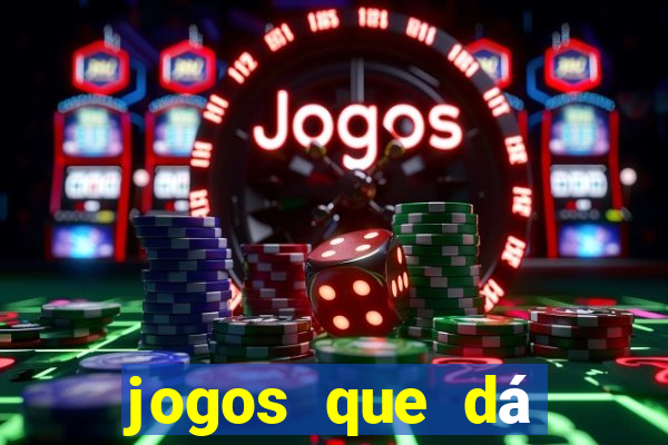 jogos que dá dinheiro de verdade