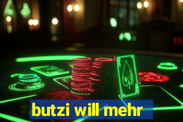 butzi will mehr