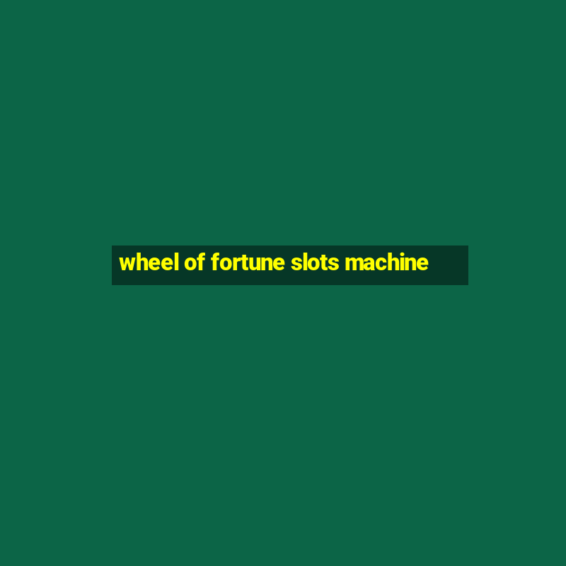 wheel of fortune slots machine