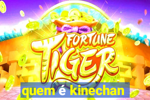 quem é kinechan