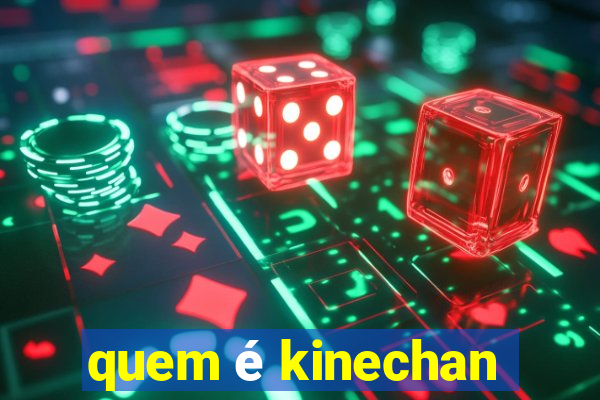 quem é kinechan