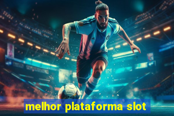 melhor plataforma slot