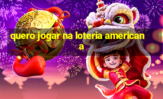 quero jogar na loteria americana