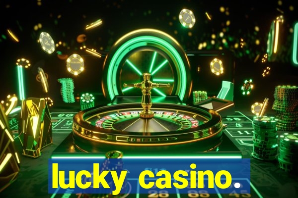 lucky casino.