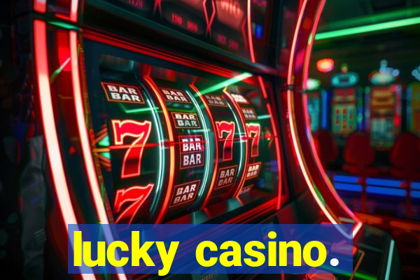 lucky casino.