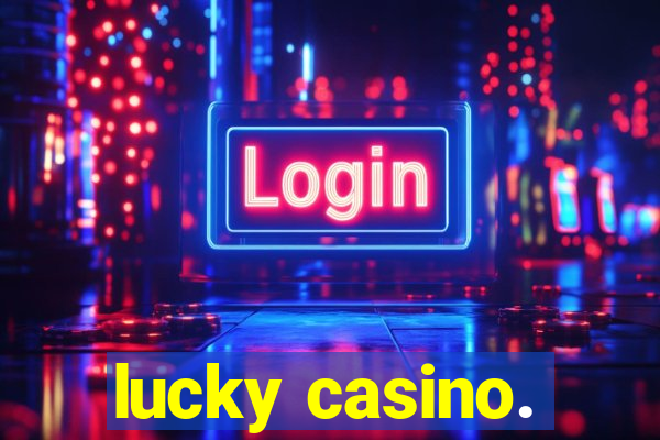 lucky casino.