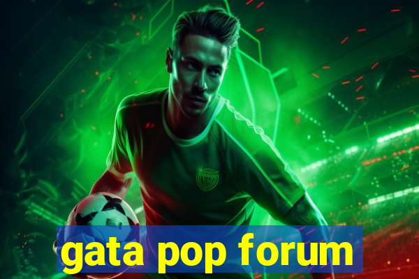 gata pop forum