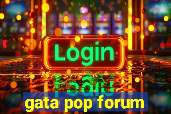 gata pop forum