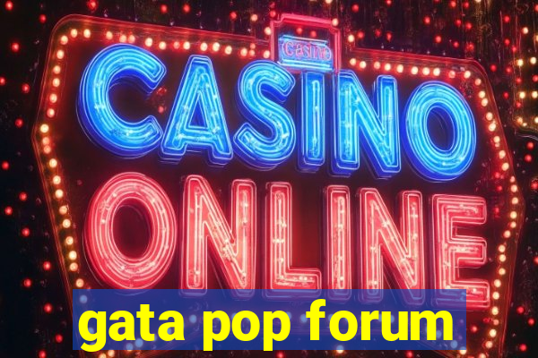 gata pop forum