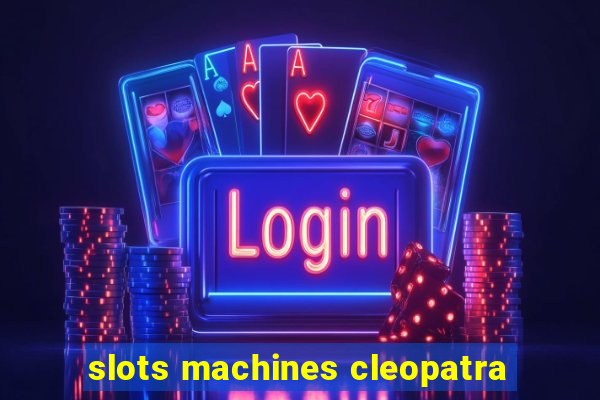 slots machines cleopatra