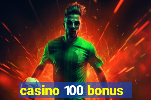 casino 100 bonus