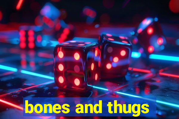 bones and thugs