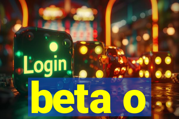 beta o