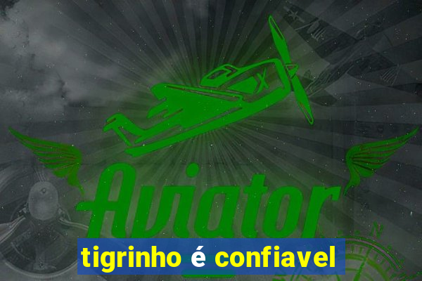 tigrinho é confiavel