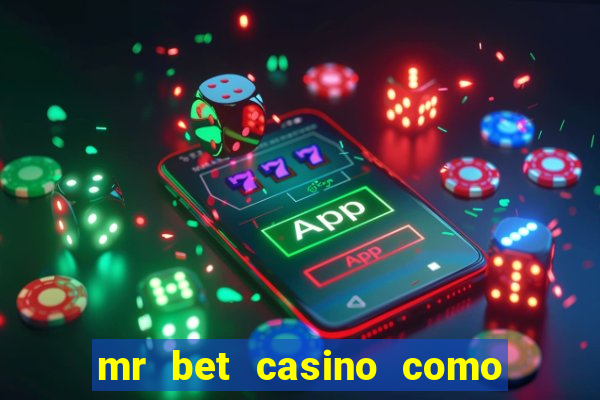 mr bet casino como retirar dinheiro