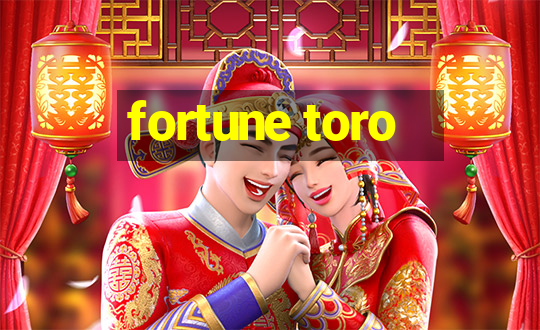 fortune toro