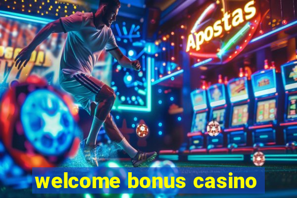 welcome bonus casino