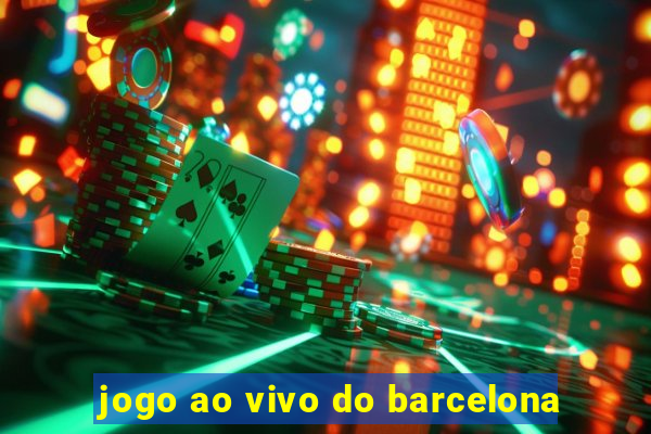 jogo ao vivo do barcelona