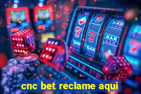 cnc bet reclame aqui