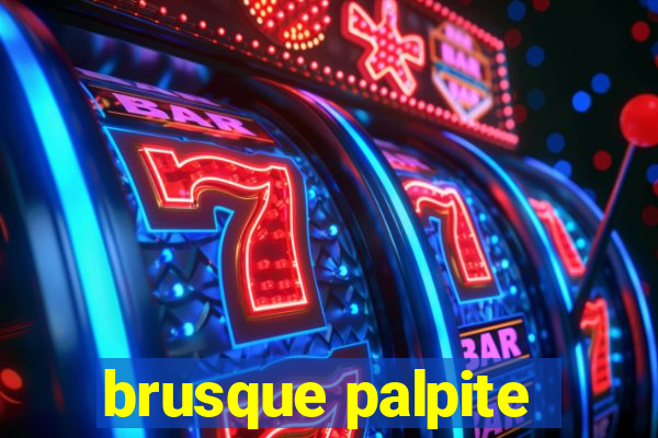 brusque palpite